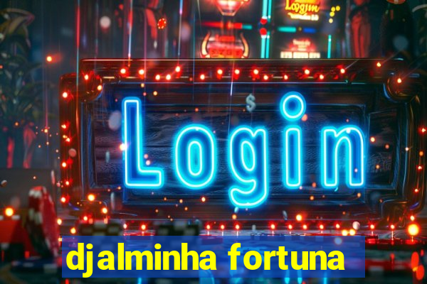 djalminha fortuna